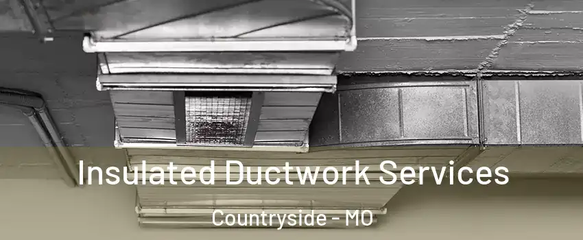 Insulated Ductwork Services Countryside - MO