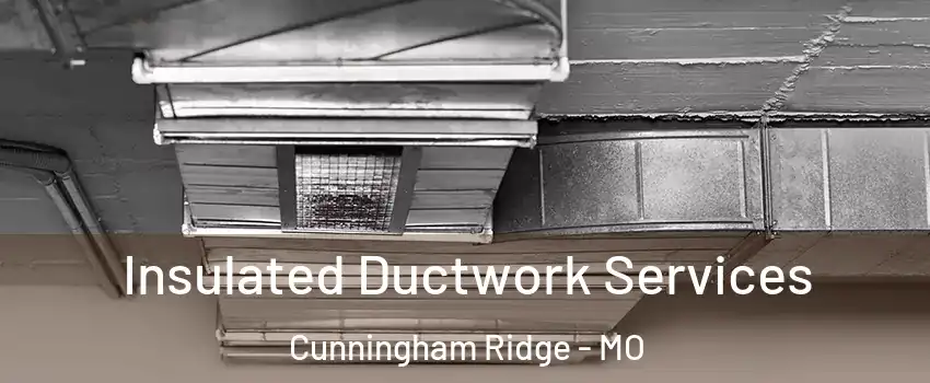 Insulated Ductwork Services Cunningham Ridge - MO