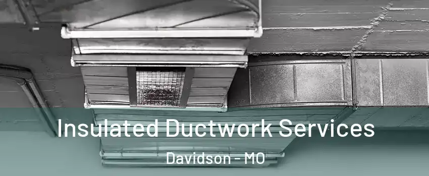 Insulated Ductwork Services Davidson - MO