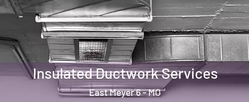 Insulated Ductwork Services East Meyer 6 - MO