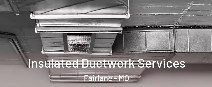 Insulated Ductwork Services Fairlane - MO