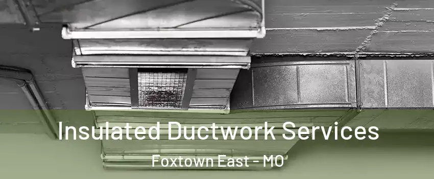 Insulated Ductwork Services Foxtown East - MO