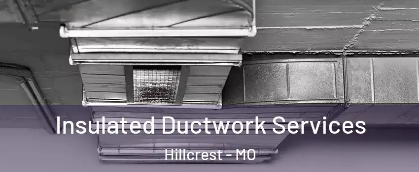 Insulated Ductwork Services Hillcrest - MO