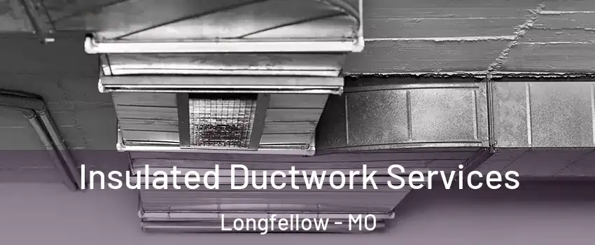 Insulated Ductwork Services Longfellow - MO