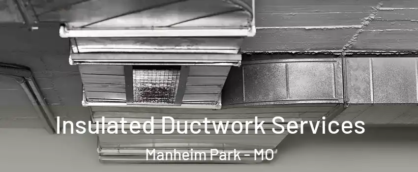 Insulated Ductwork Services Manheim Park - MO