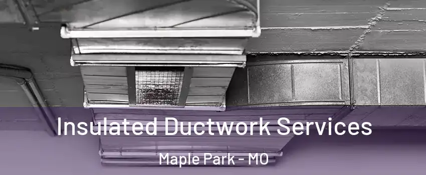 Insulated Ductwork Services Maple Park - MO