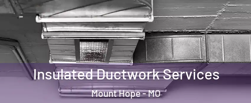 Insulated Ductwork Services Mount Hope - MO