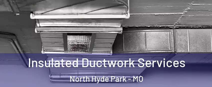 Insulated Ductwork Services North Hyde Park - MO