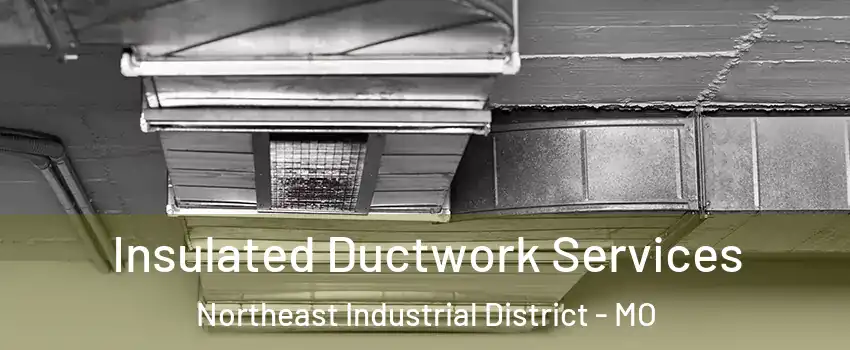 Insulated Ductwork Services Northeast Industrial District - MO