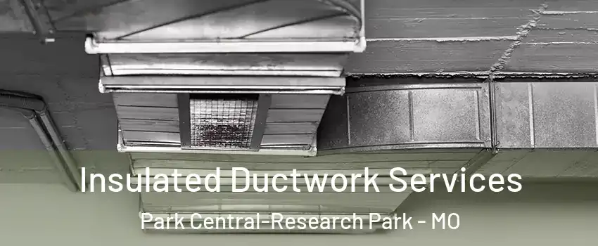 Insulated Ductwork Services Park Central-Research Park - MO