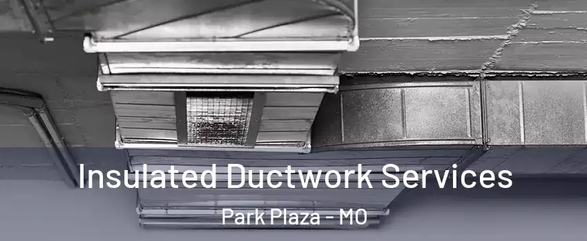 Insulated Ductwork Services Park Plaza - MO