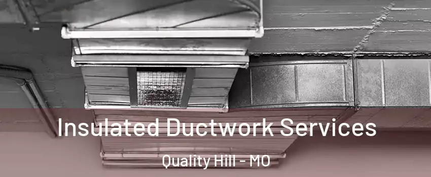Insulated Ductwork Services Quality Hill - MO