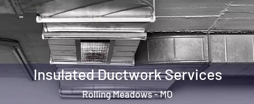 Insulated Ductwork Services Rolling Meadows - MO
