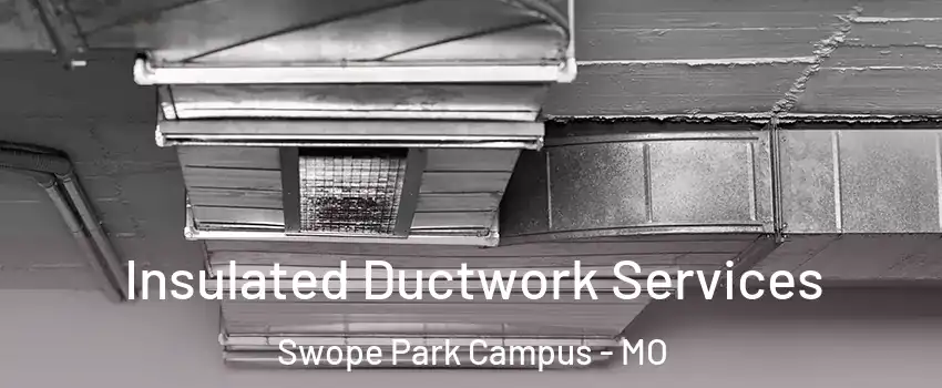 Insulated Ductwork Services Swope Park Campus - MO