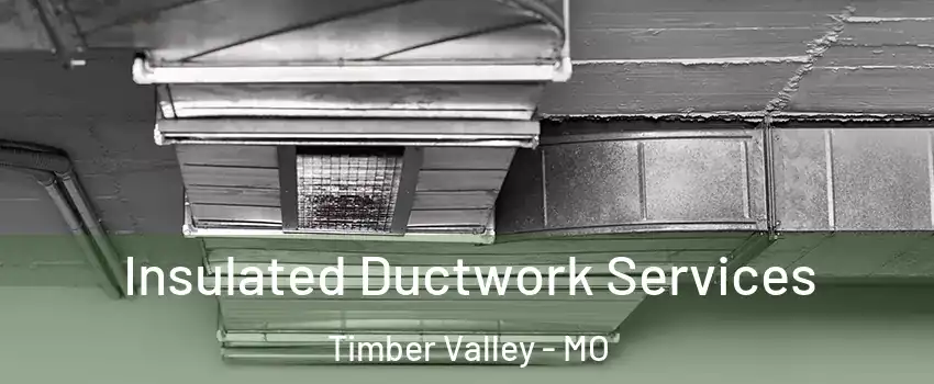 Insulated Ductwork Services Timber Valley - MO