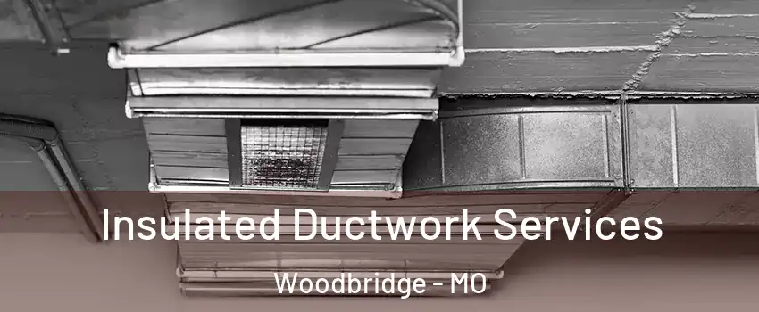 Insulated Ductwork Services Woodbridge - MO