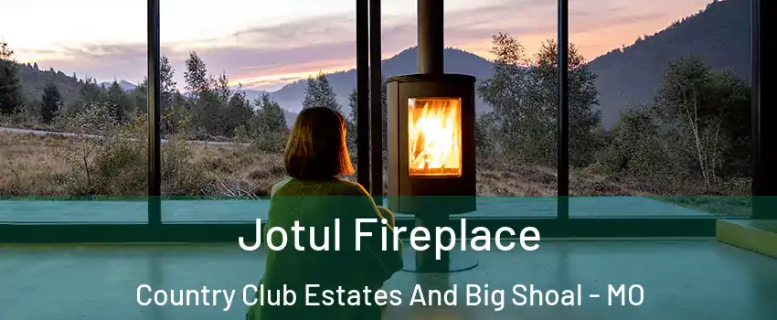 Jotul Fireplace Country Club Estates And Big Shoal - MO