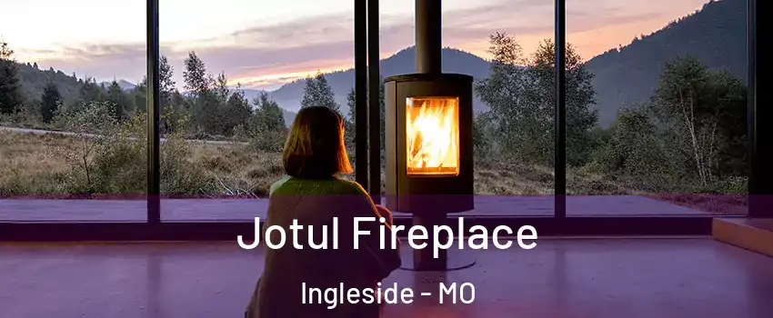Jotul Fireplace Ingleside - MO