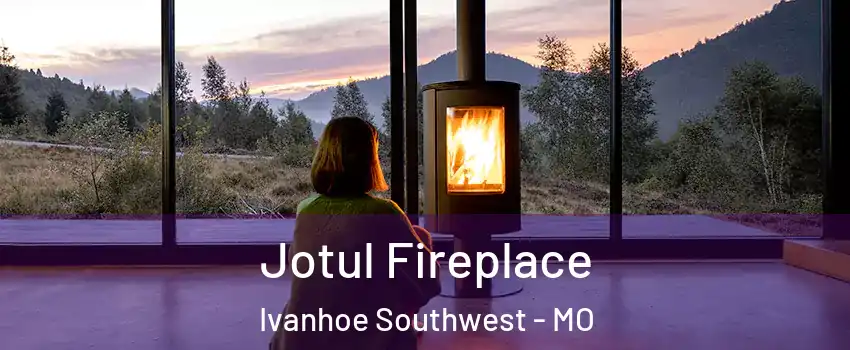 Jotul Fireplace Ivanhoe Southwest - MO