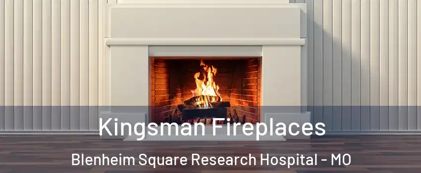 Kingsman Fireplaces Blenheim Square Research Hospital - MO