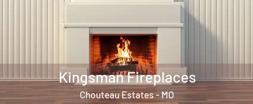 Kingsman Fireplaces Chouteau Estates - MO