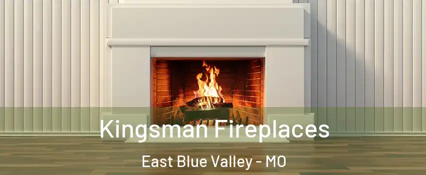 Kingsman Fireplaces East Blue Valley - MO