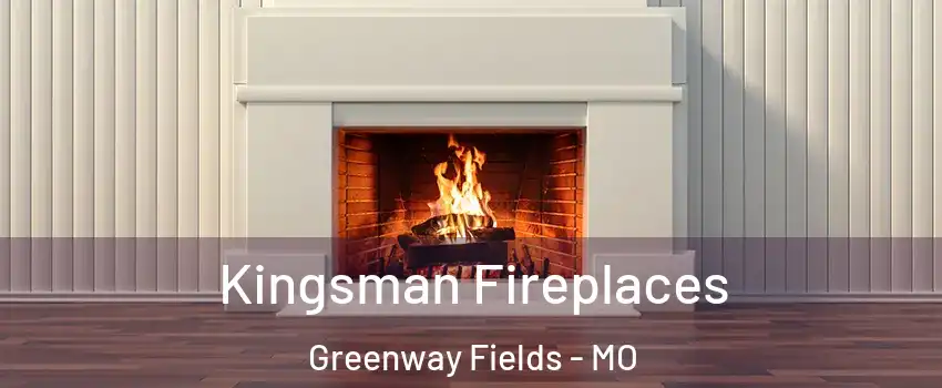 Kingsman Fireplaces Greenway Fields - MO