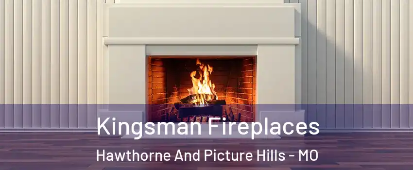 Kingsman Fireplaces Hawthorne And Picture Hills - MO
