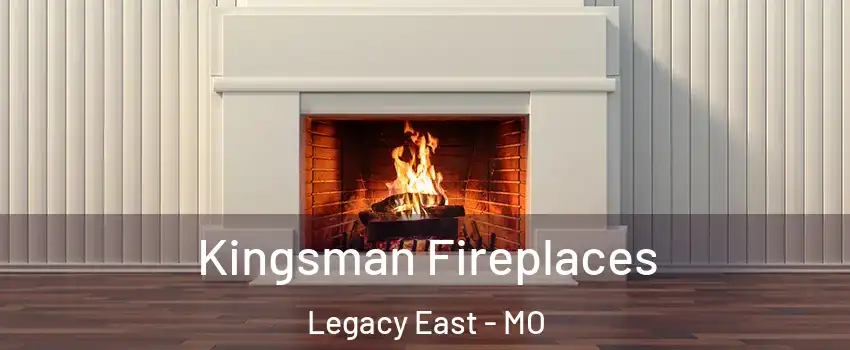 Kingsman Fireplaces Legacy East - MO