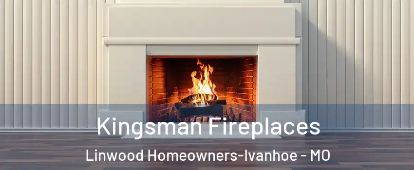 Kingsman Fireplaces Linwood Homeowners-Ivanhoe - MO