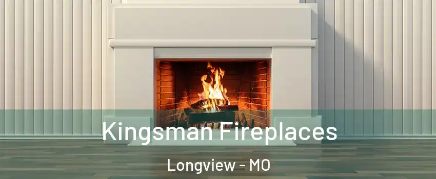 Kingsman Fireplaces Longview - MO