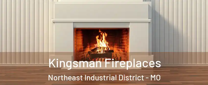 Kingsman Fireplaces Northeast Industrial District - MO
