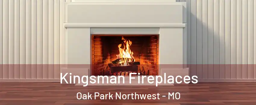 Kingsman Fireplaces Oak Park Northwest - MO