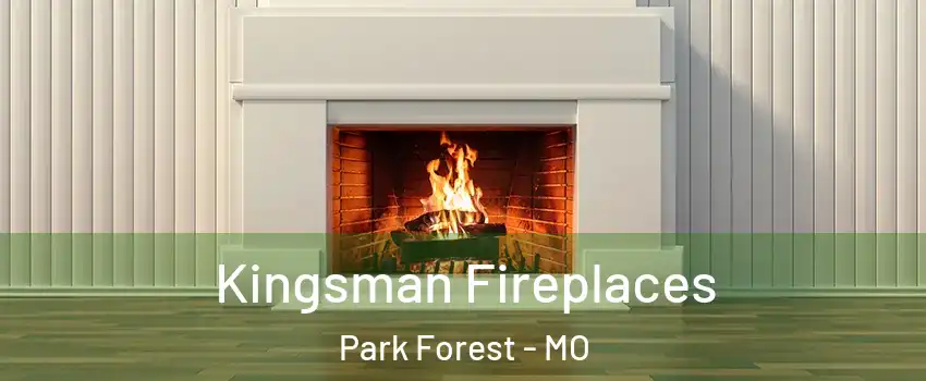 Kingsman Fireplaces Park Forest - MO
