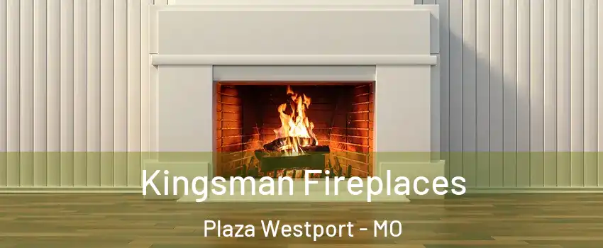 Kingsman Fireplaces Plaza Westport - MO