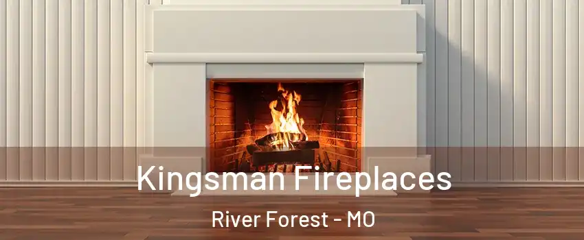 Kingsman Fireplaces River Forest - MO