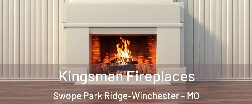 Kingsman Fireplaces Swope Park Ridge-Winchester - MO