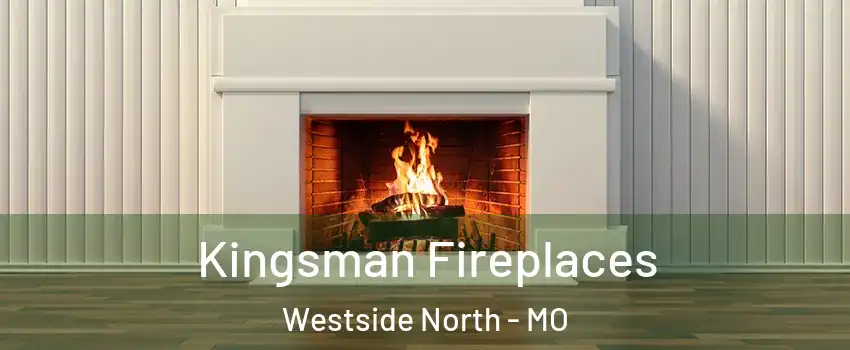 Kingsman Fireplaces Westside North - MO