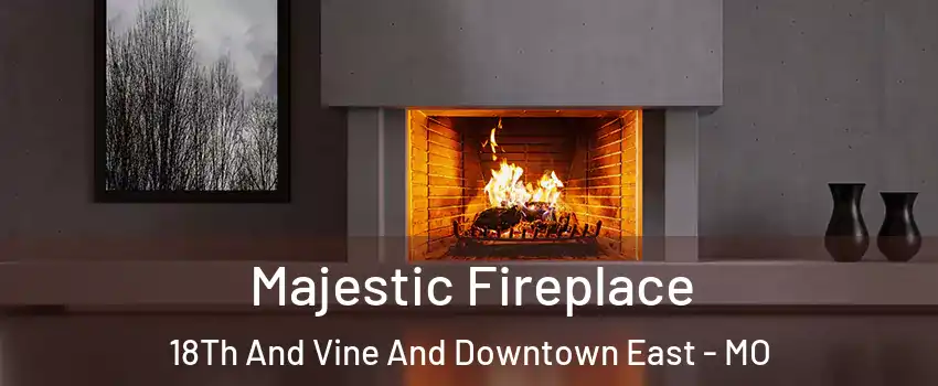 Majestic Fireplace 18Th And Vine And Downtown East - MO