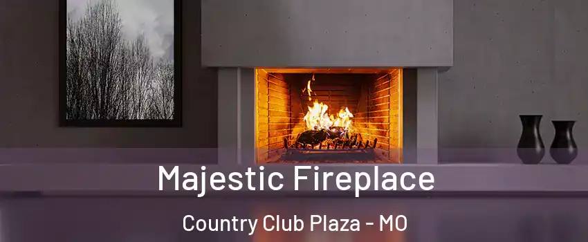 Majestic Fireplace Country Club Plaza - MO
