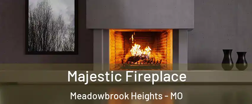 Majestic Fireplace Meadowbrook Heights - MO