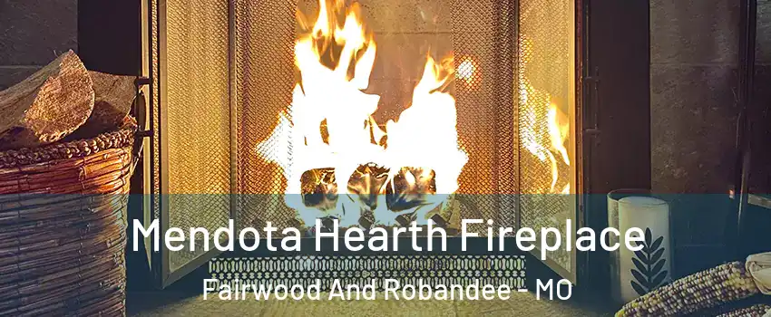 Mendota Hearth Fireplace Fairwood And Robandee - MO