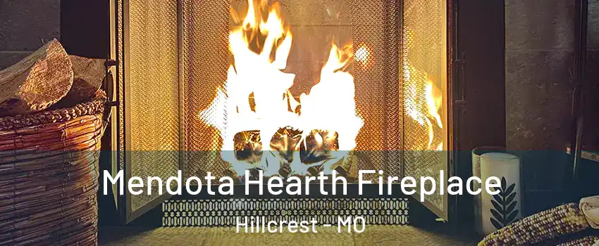 Mendota Hearth Fireplace Hillcrest - MO