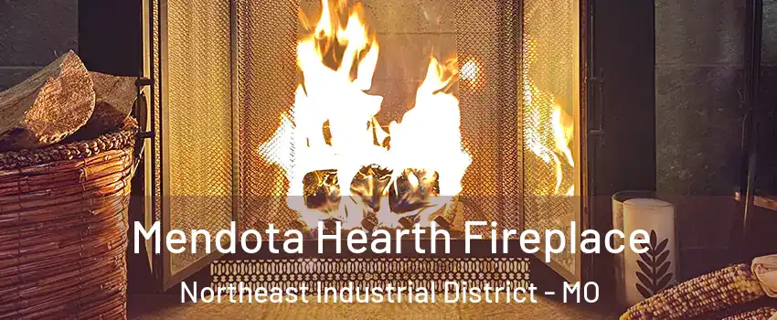 Mendota Hearth Fireplace Northeast Industrial District - MO