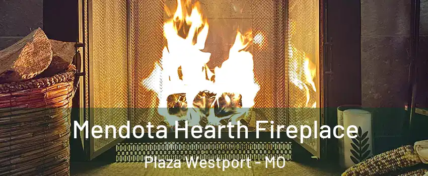 Mendota Hearth Fireplace Plaza Westport - MO