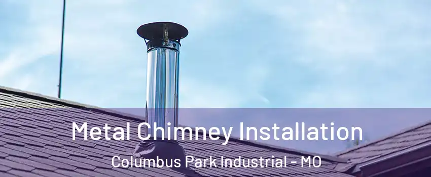 Metal Chimney Installation Columbus Park Industrial - MO