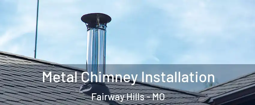 Metal Chimney Installation Fairway Hills - MO