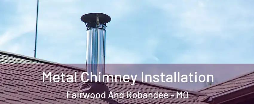 Metal Chimney Installation Fairwood And Robandee - MO