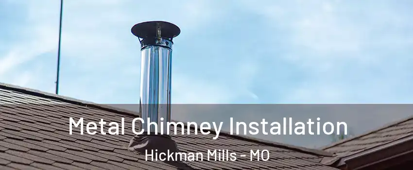Metal Chimney Installation Hickman Mills - MO