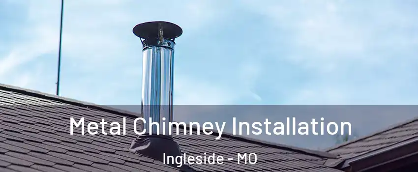 Metal Chimney Installation Ingleside - MO